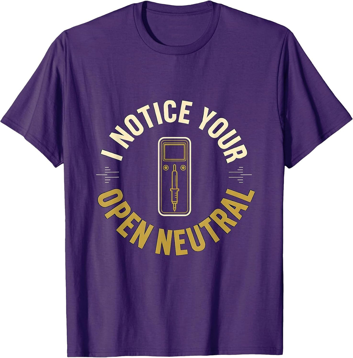 I NOTICE YOUR OPEN NEUTRAL Funny Electrician Engineer Tech T-Shirt - Purple