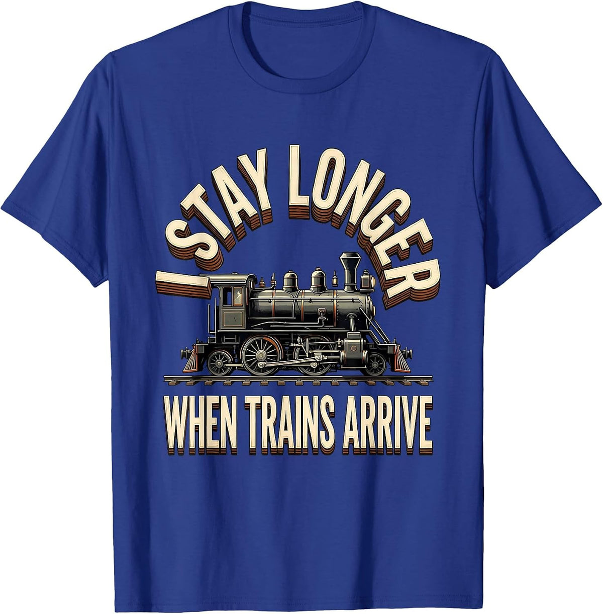 Men's I Stay Longer When Trains Arrive Funny Train Enthusiast Gift T-Shirt - Royal Blue