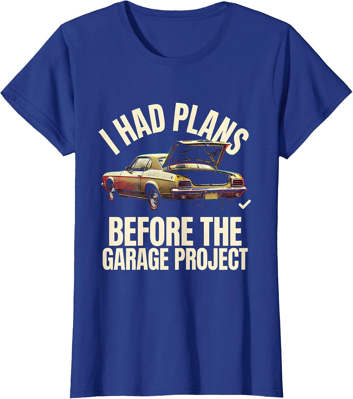 Women's I Had Plans Before The Garage Project Funny Classic Car Guy T-Shirt - Royal Blue
