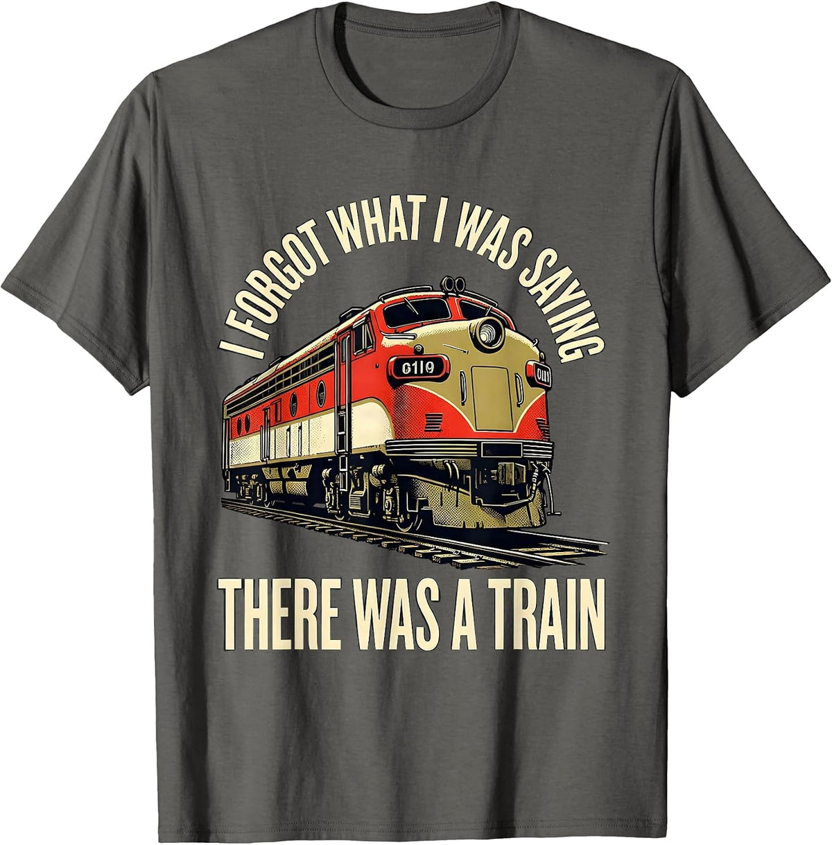 Men's I Forgot What I Was Saying, There Was A Train Funny T-Shirt - Asphalt Grey