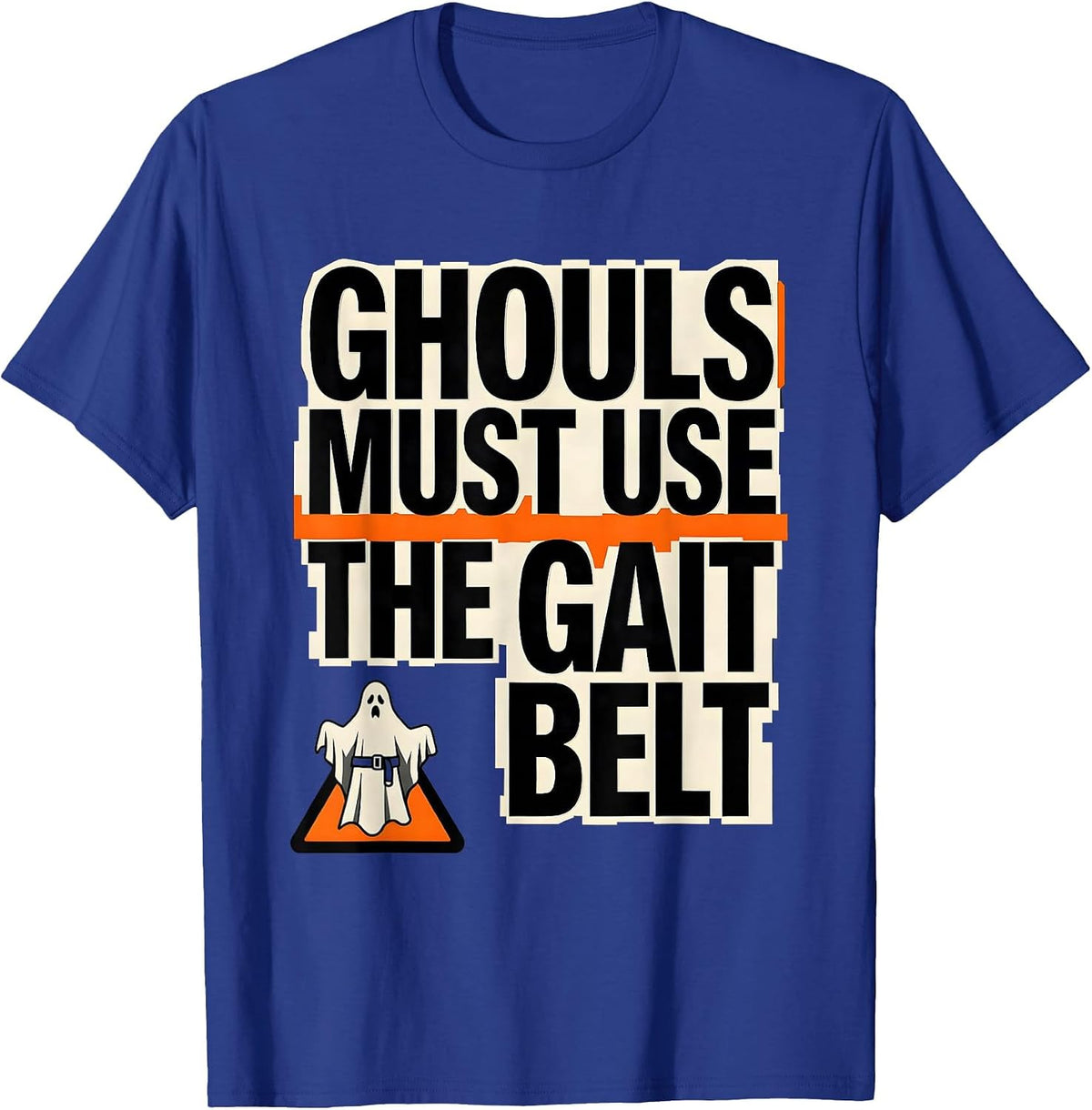 Ghouls Must Use The Gait Belt Funny PT OT Halloween Costume T-Shirt - Royal Blue