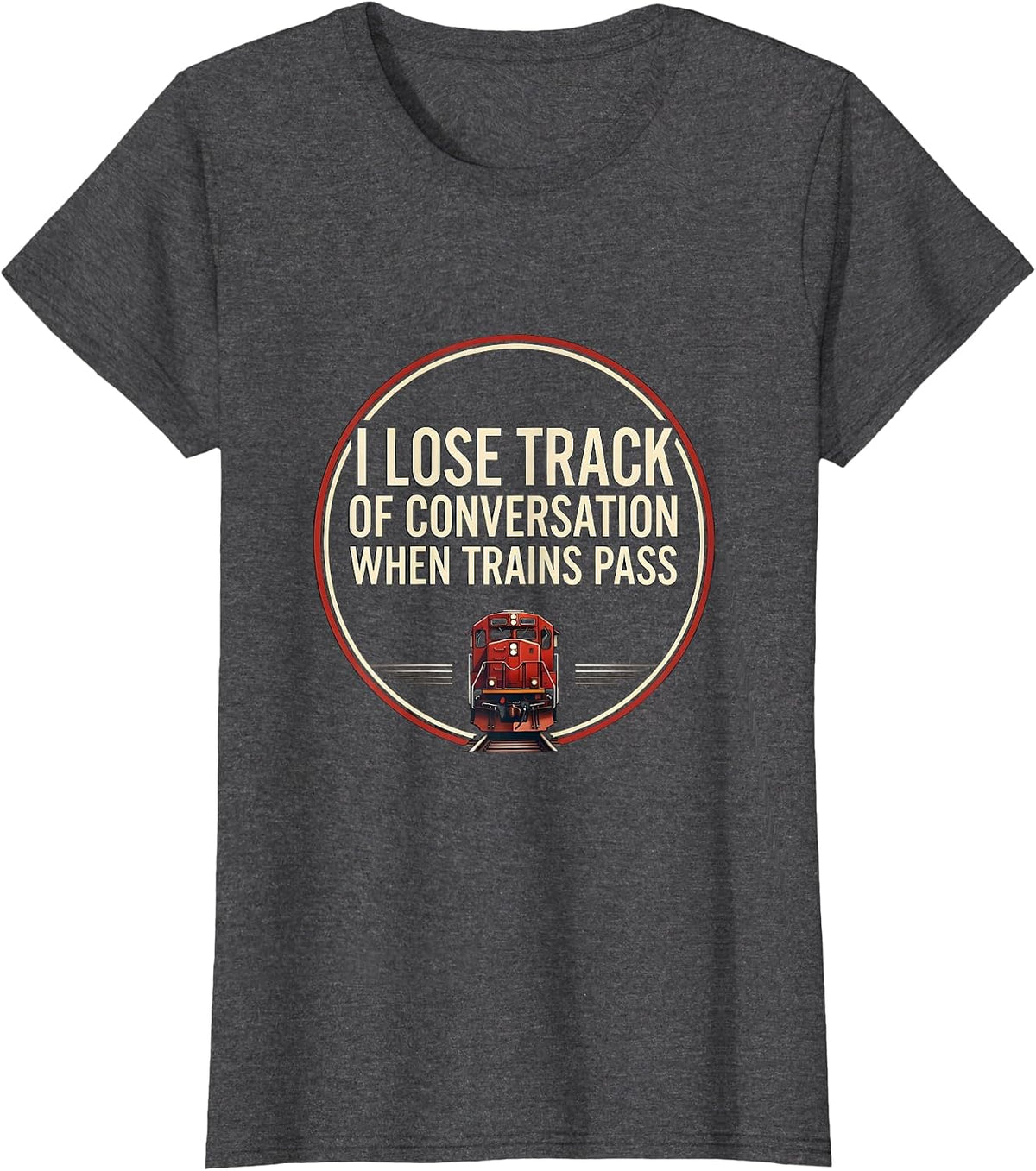 Women's I Lose Track of Conversation When Trains Pass Funny T-Shirt - Dark Heather Grey