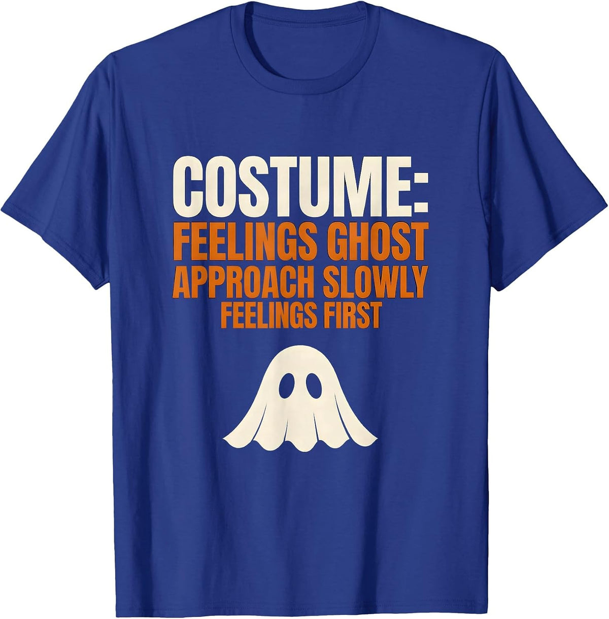 Costume: Feelings Ghost. Approach Slowly, Feelings First T-Shirt - Royal Blue