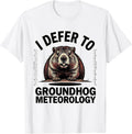 Men's I DEFER TO GROUNDHOG METEOROLOGY Funny Groundhog Day Animal T-Shirt - White