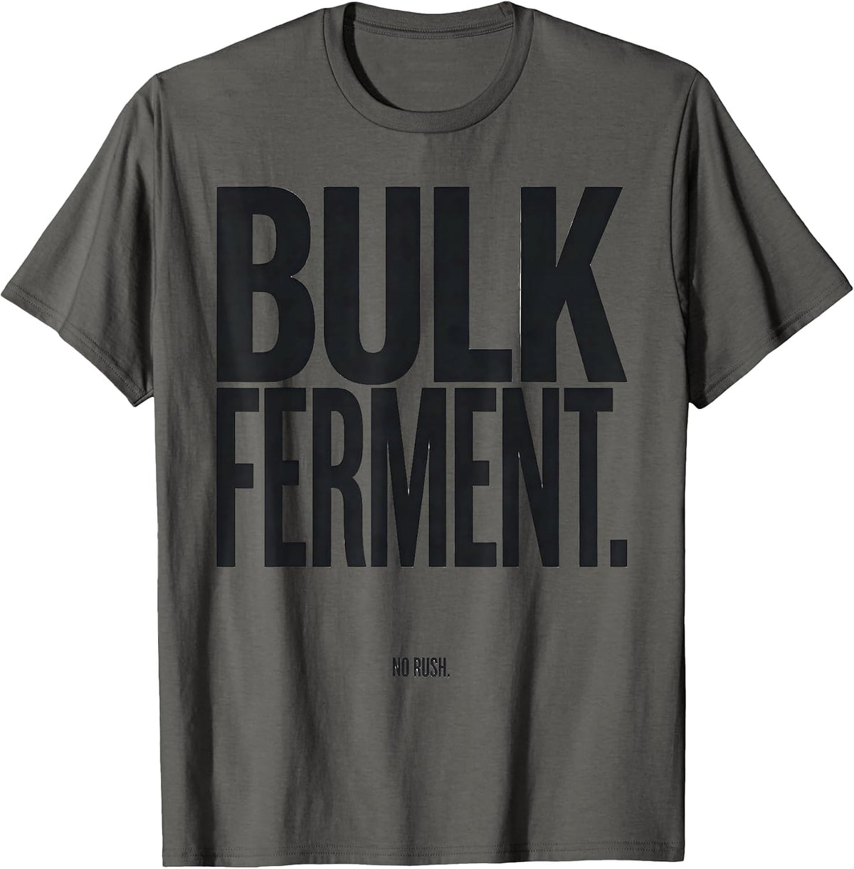 Men's Bulk Ferment No Rush Funny Baker Sourdough Bread Baking Gift T-Shirt - Asphalt Grey