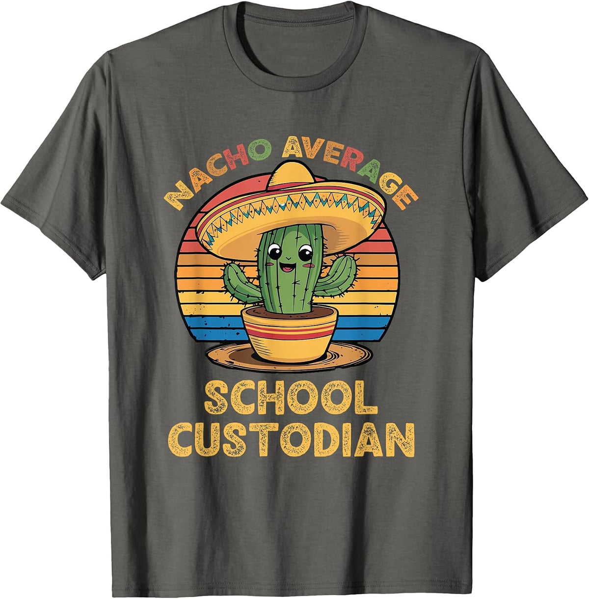 Nacho Average School Custodian Cinco De Mayo Mexican Funny T-Shirt - Asphalt Grey
