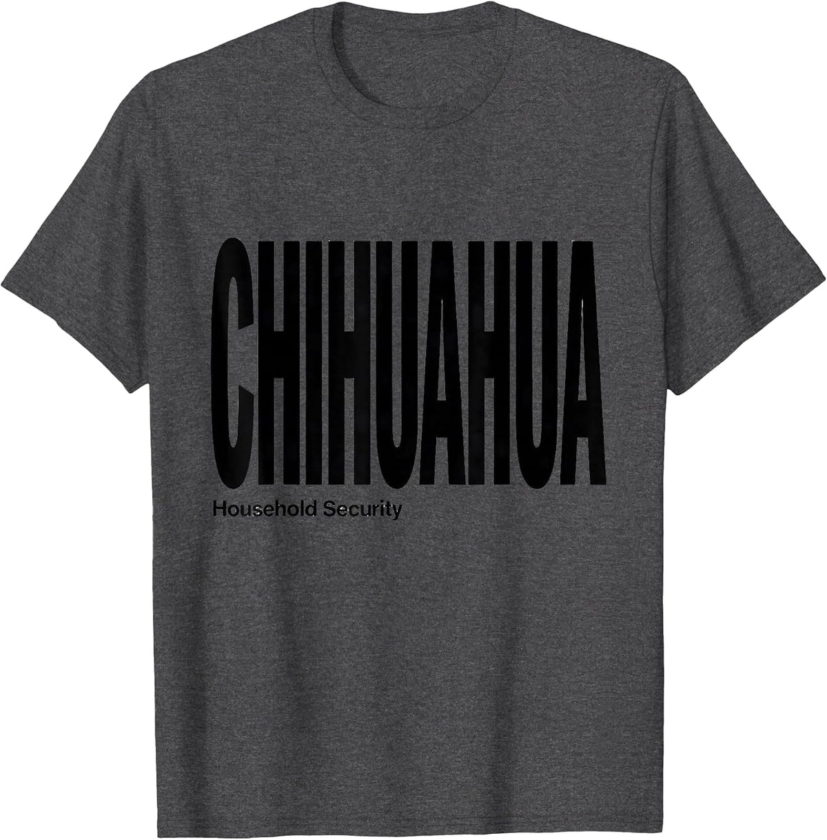 Chihuahua Household Security Funny Dog Owner Meme Humor T-Shirt - Dark Heather Grey