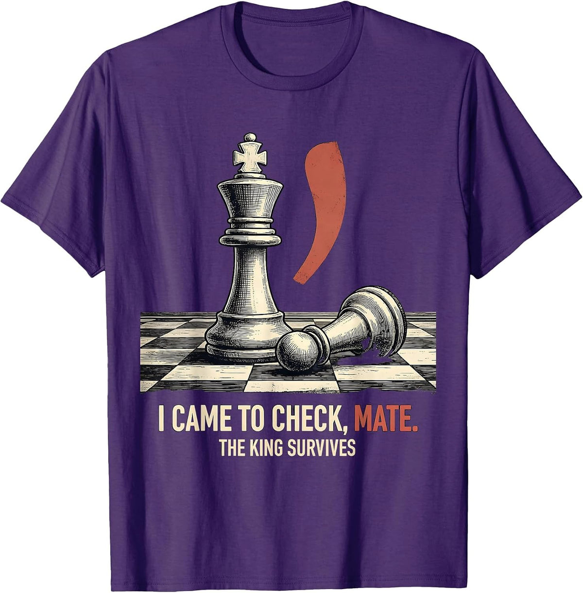 I CAME TO CHECK, MATE. THE KING SURVIVES Funny Grammar T-Shirt - Purple
