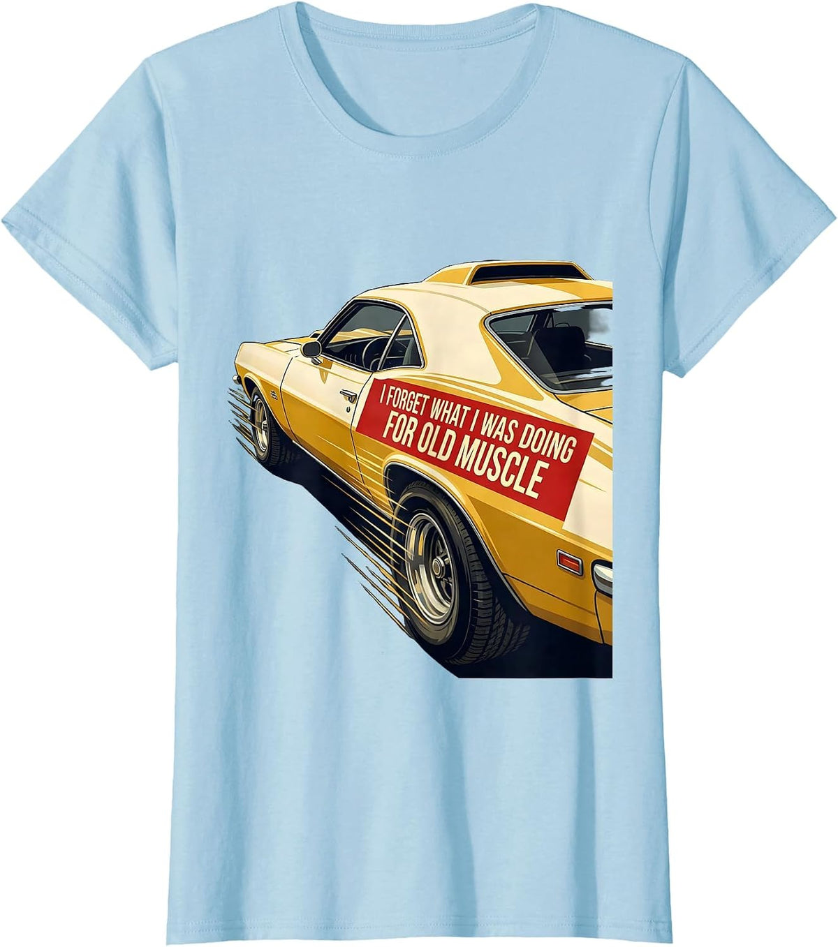 I Forget What I Was Doing For Old Muscle Classic Car Guy T-Shirt - Baby Blue