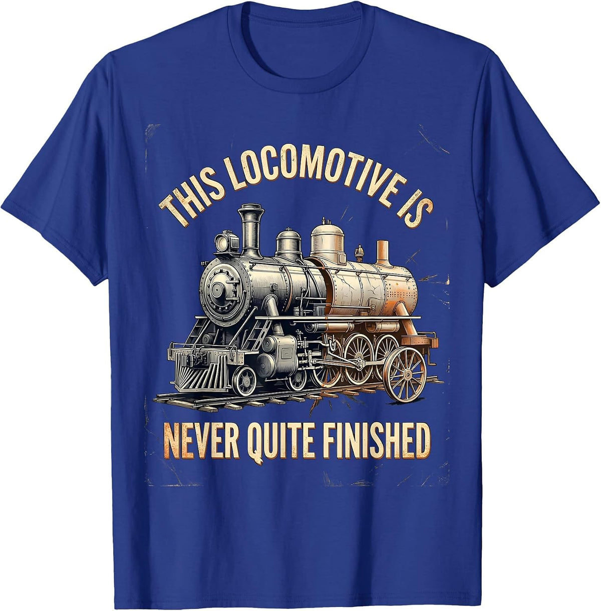 This Locomotive Is Never Quite Finished Funny Train T-Shirt - Royal Blue