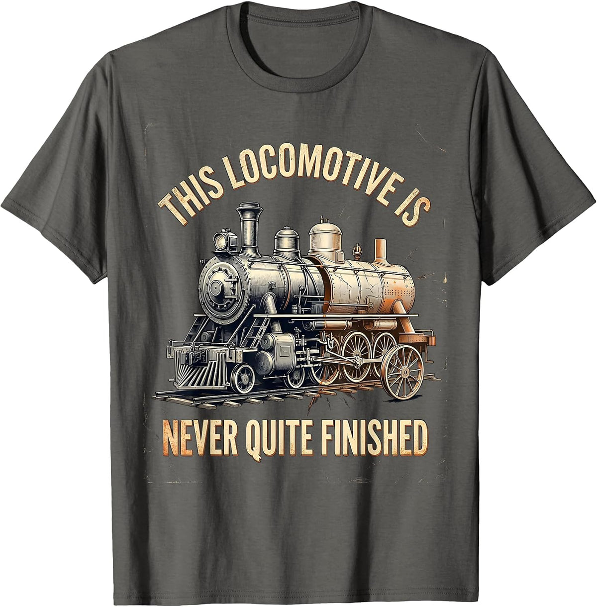 This Locomotive Is Never Quite Finished Funny Train T-Shirt - Asphalt Grey
