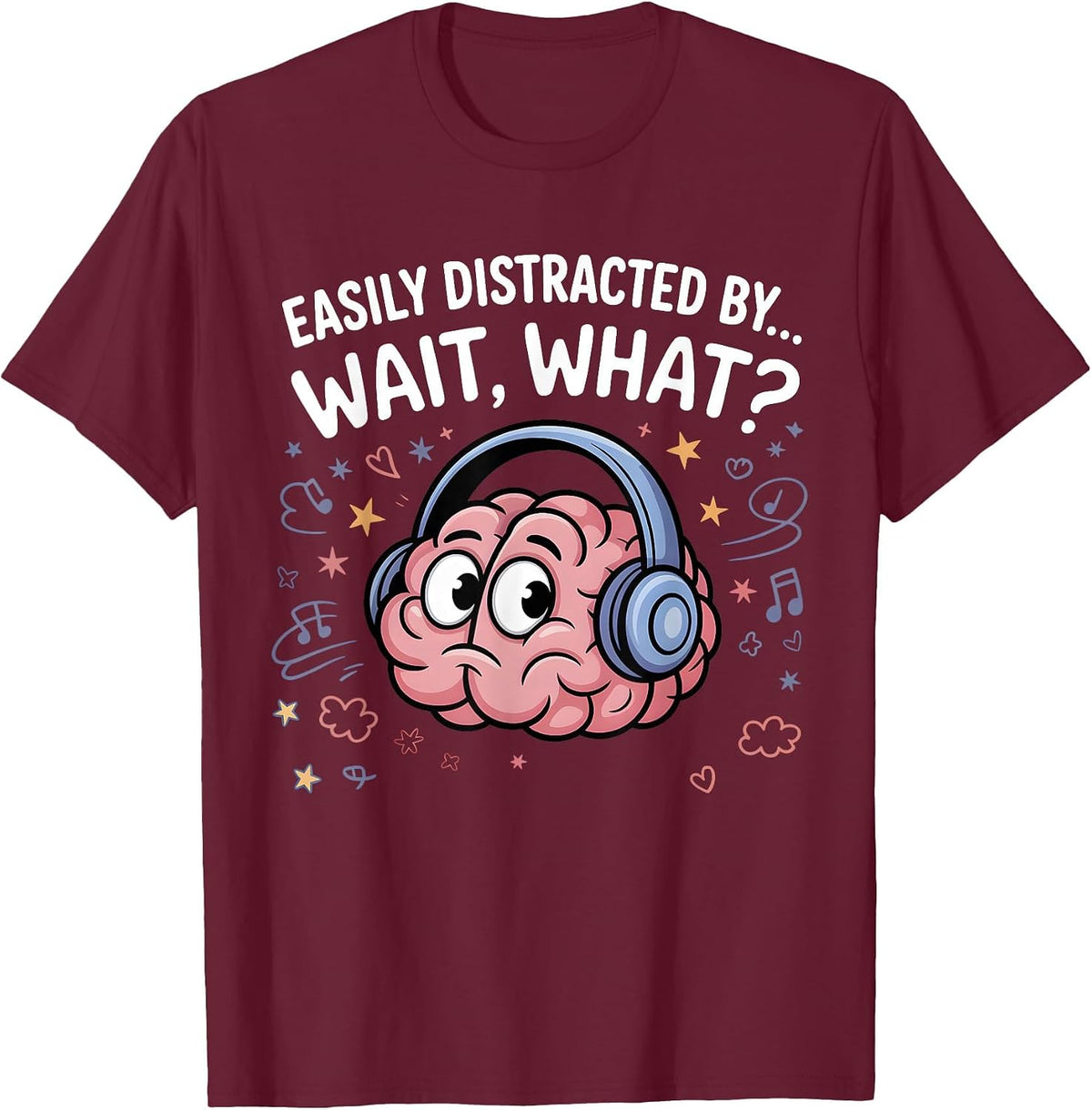 Easily Distracted by Wait What Funny ADHD Sayings T-Shirt - Burgundy
