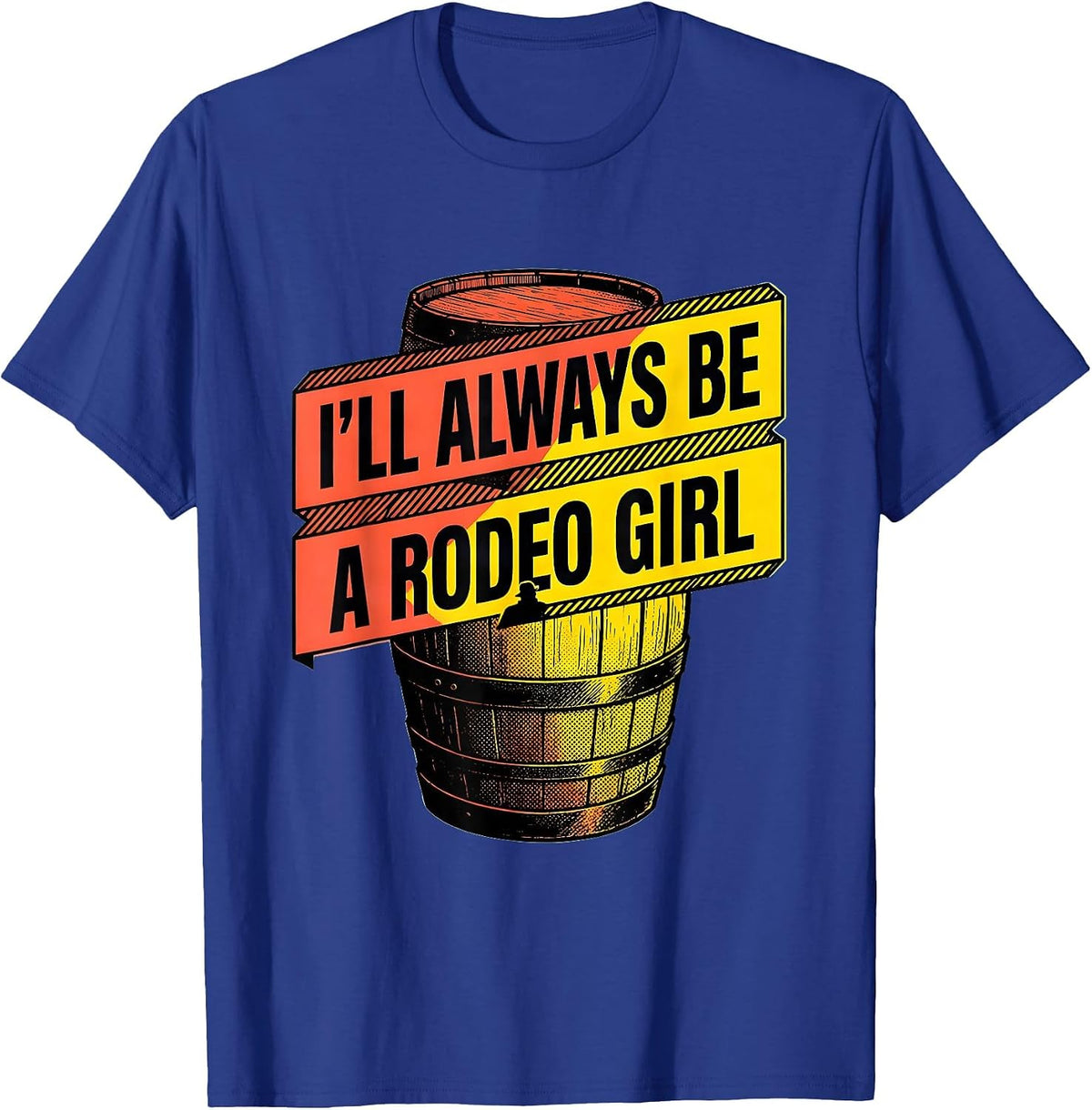 I'll Always Be A Rodeo Girl Western Cowgirl Rodeo Pride T-Shirt - Royal Blue