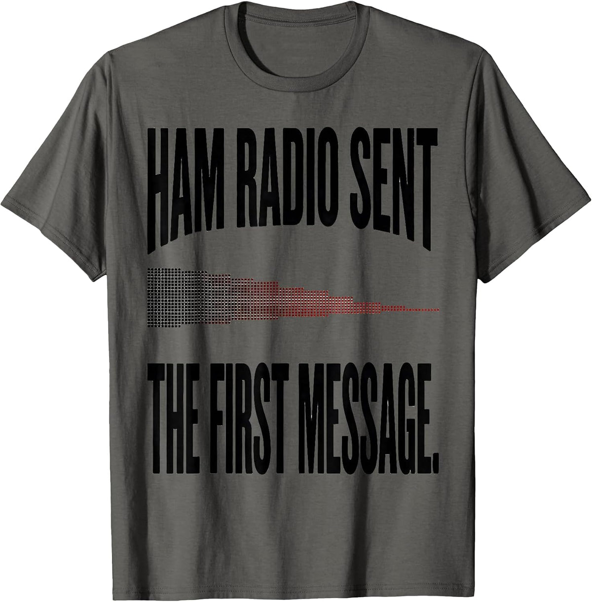Ham Radio Sent The First Message Funny Ham Operator Gift T-Shirt - Asphalt Grey