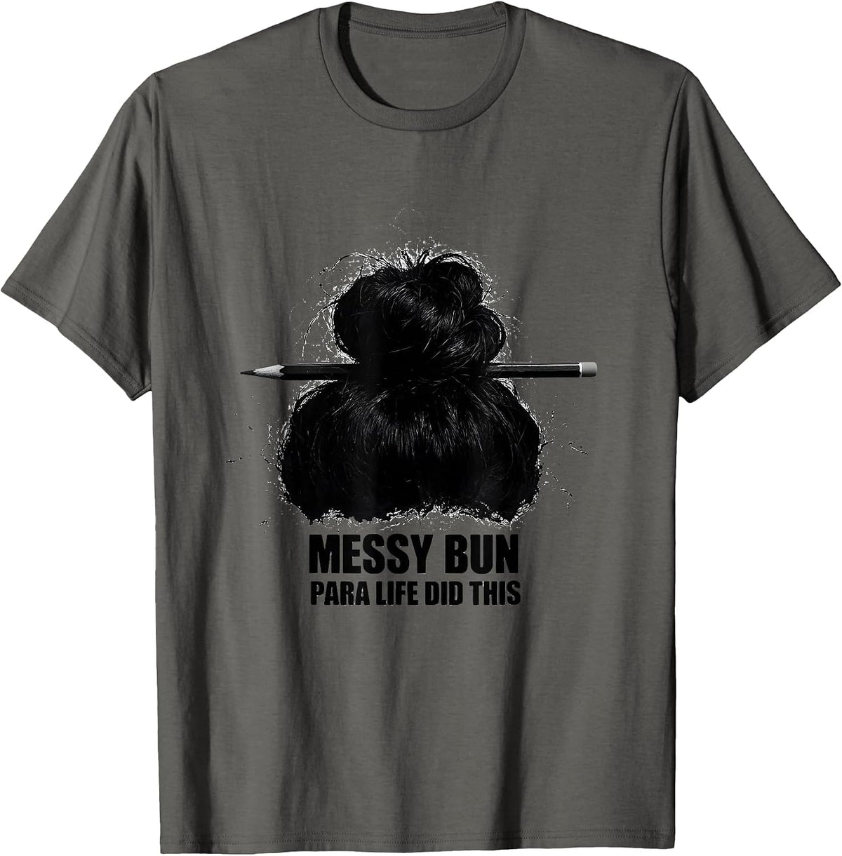 Messy Bun Para Life Did This Funny Teacher Paraprofessional T-Shirt - Asphalt Grey