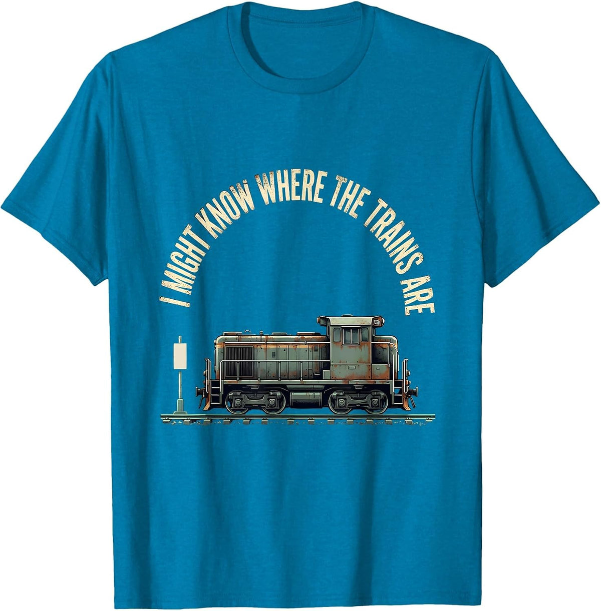 I Might Know Where The Trains Are Distressed Funny Train T-Shirt - Sapphire Blue
