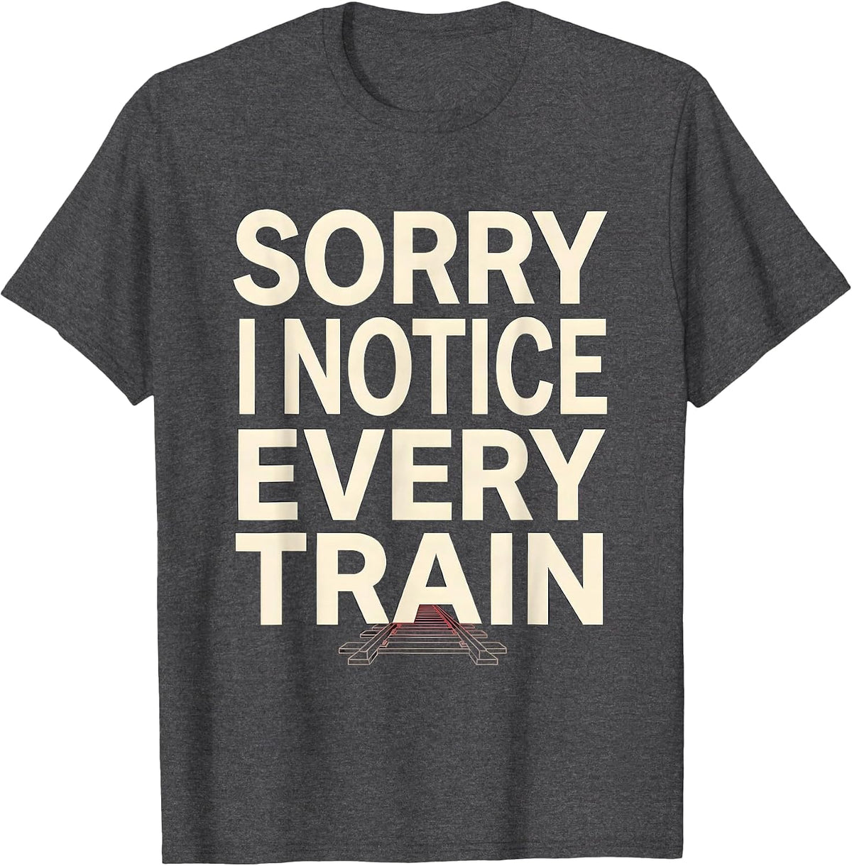 Men's Sorry, I Notice Every Train Funny Train Enthusiast Model T-Shirt - Dark Heather Grey