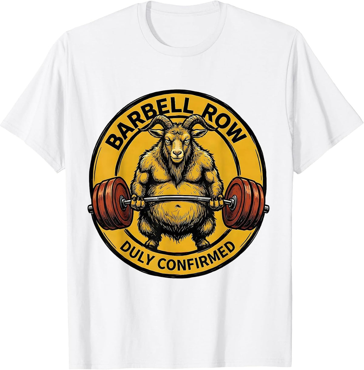 Men's Barbell Row, Duly Confirmed Funny Gym Workout Weightlifting T-Shirt - White