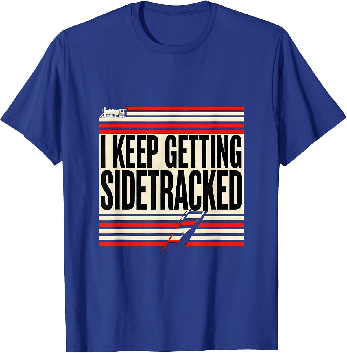 Men's I KEEP GETTING SIDETRACKED Funny Train Lover Steam T-Shirt - Royal Blue
