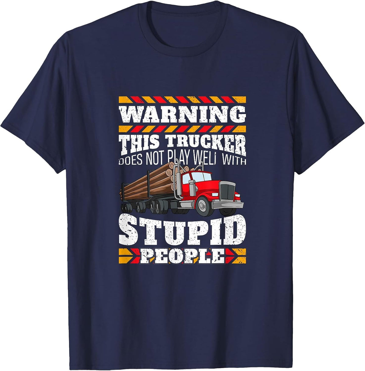Warning Stupid People Log Logging Truck Driver Hauler Quote T-Shirt - Navy Blue