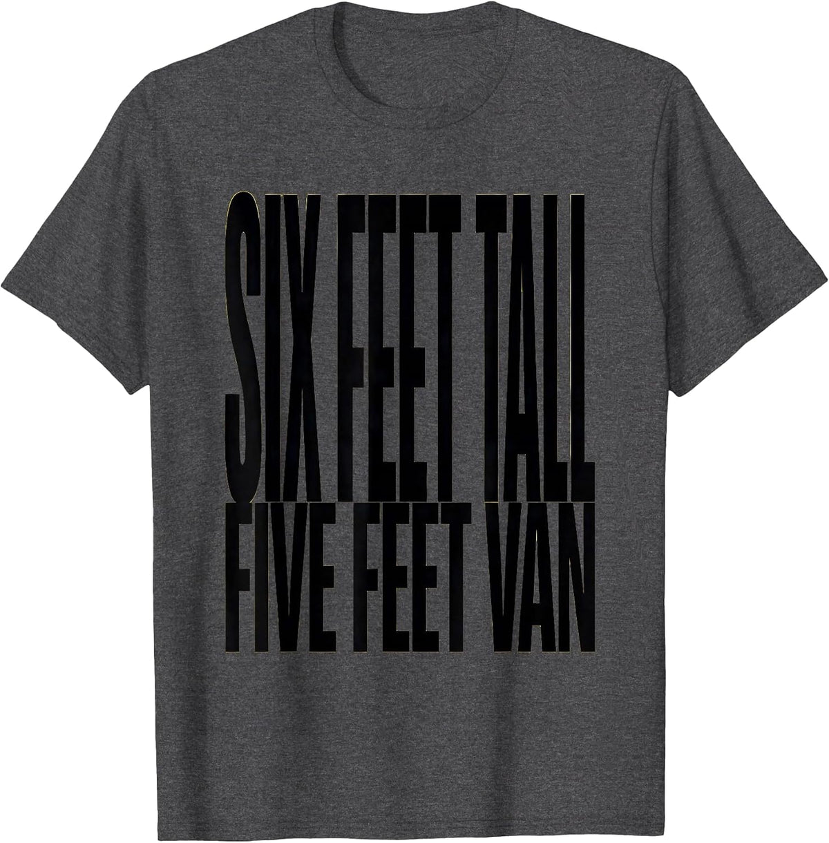 Six Feet Tall, Five Feet Van Funny Van Life Nomad Road-Trip T-Shirt - Dark Heather Grey