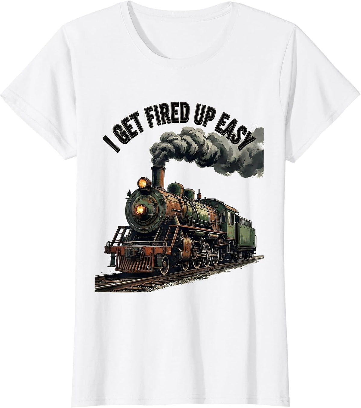 I Get Fired Up Easy Vintage Train Enthusiast Locomotive T-Shirt - White