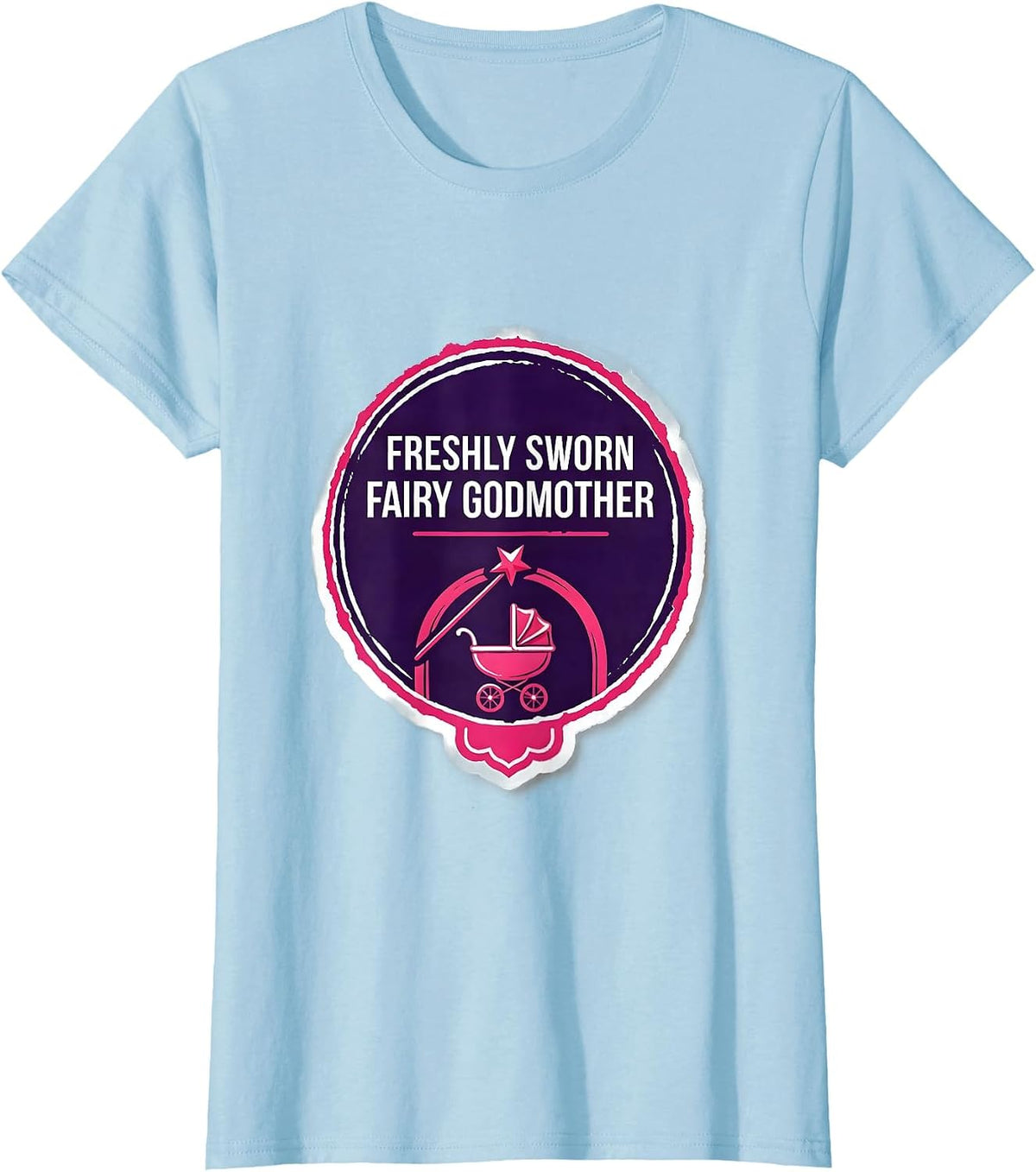 Women's Freshly Sworn Fairy Godmother Funny Pun New Baby Godmother T-Shirt - Baby Blue