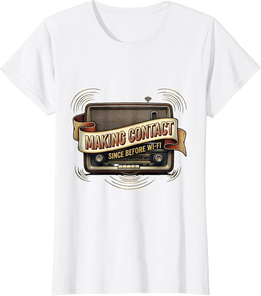 Women's Making Contact Since Before Wi-Fi Funny Ham Radio Operator T-Shirt - White