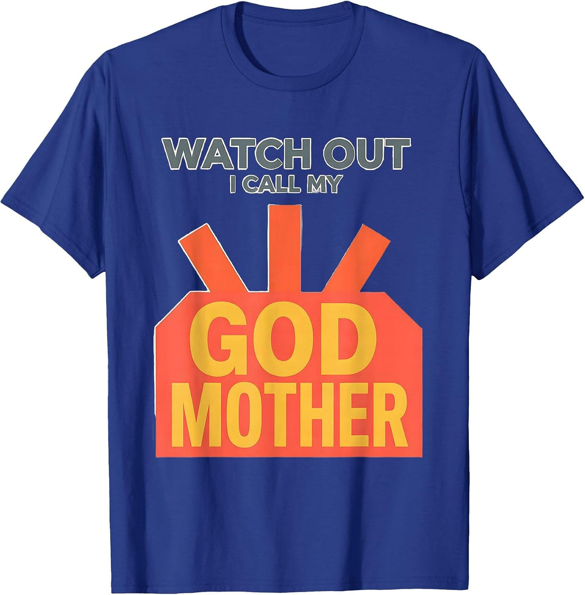 Watch Out, I Call My Godmother Funny Godchild Godparent T-Shirt - Royal Blue