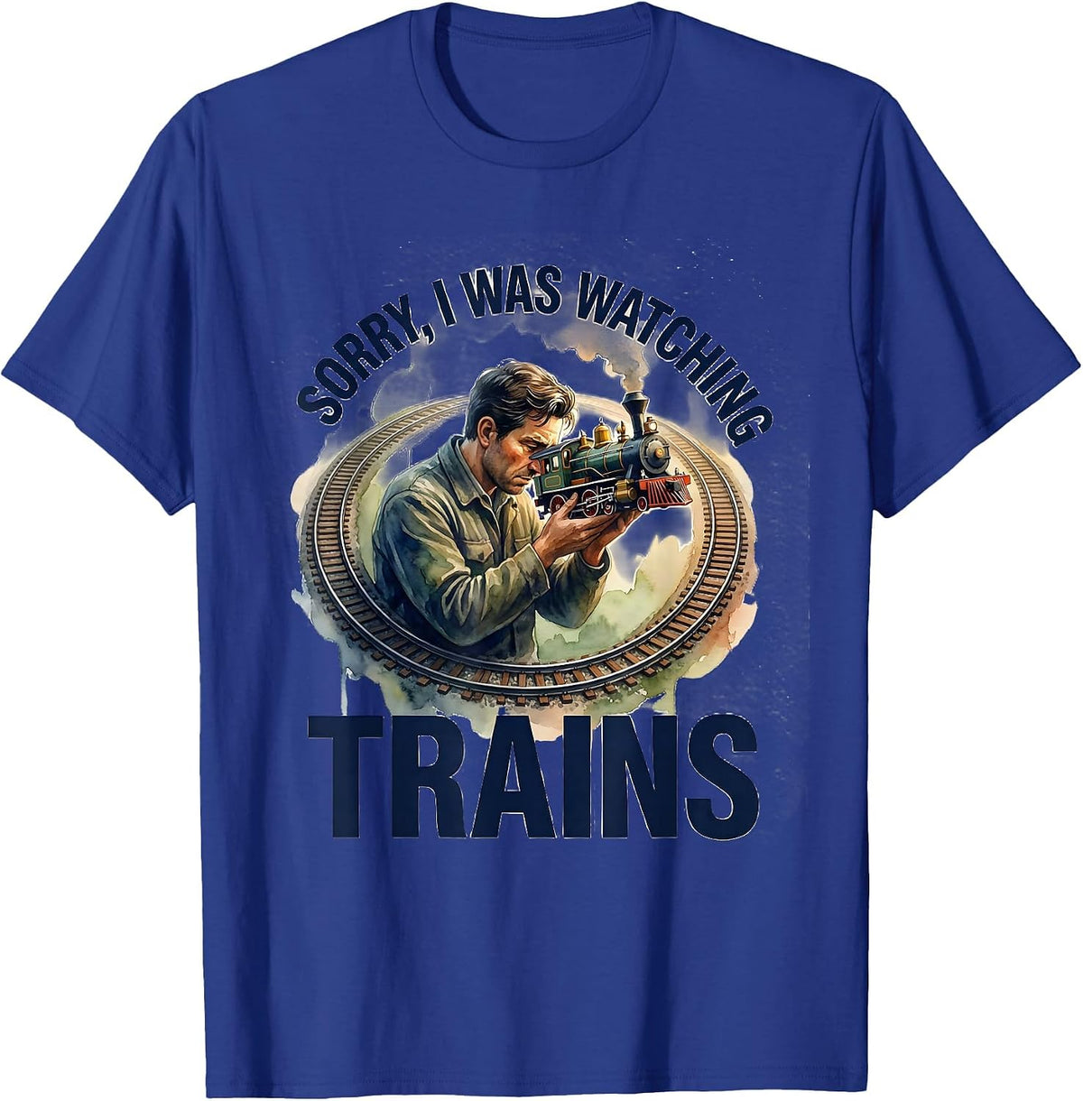 Men's Sorry, I Was Watching Trains Funny Train Enthusiast Hobbyist T-Shirt - Royal Blue