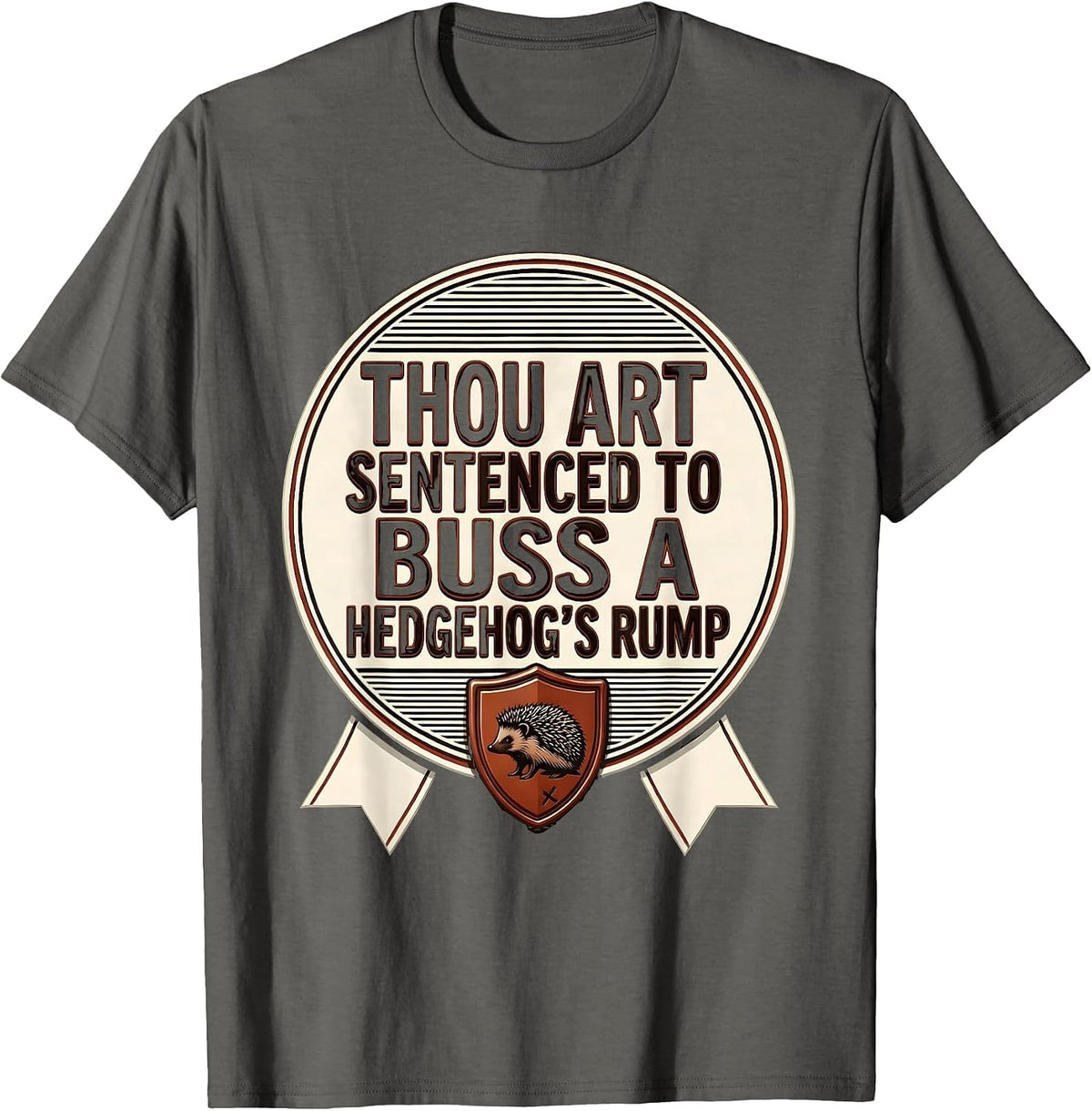 Men's Thou Art Sentenced To Buss A Hedgehog's Rump Funny T-Shirt - Asphalt Grey