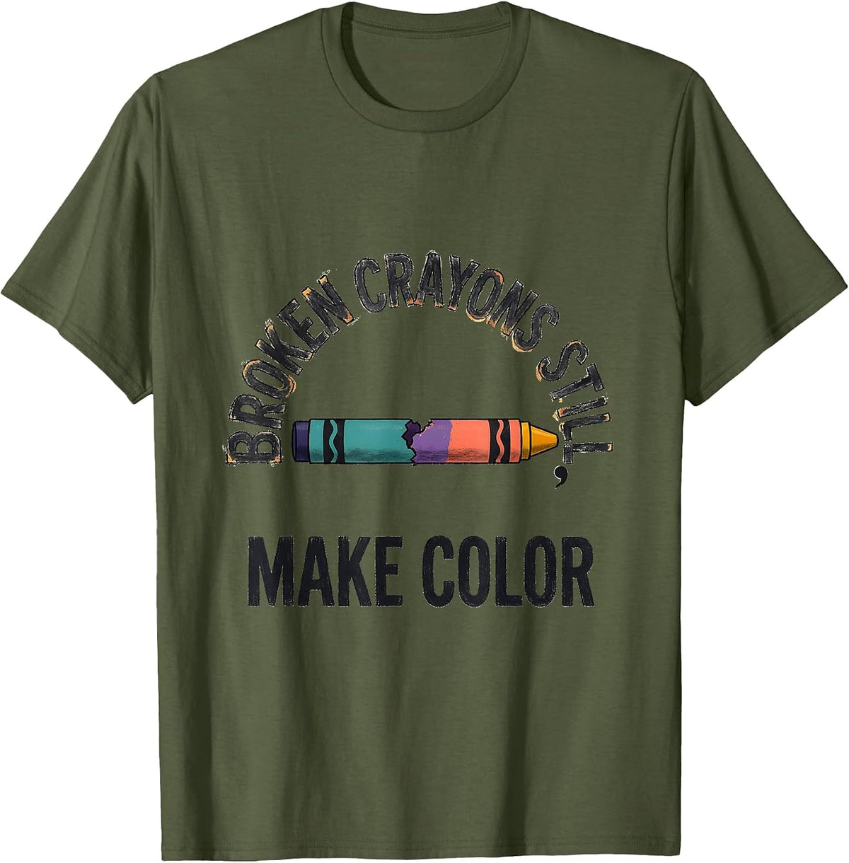 Broken Crayons Still Make Color Mental Health Awareness T-Shirt - Olive Green
