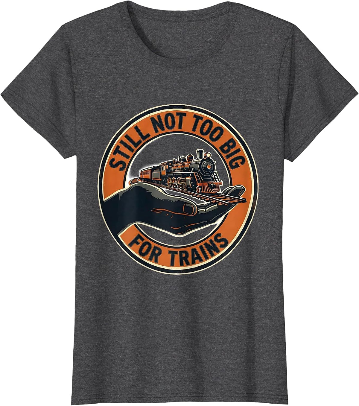 Women's Still Not Too Big For Trains Funny Train Enthusiast Model T-Shirt - Dark Heather Grey