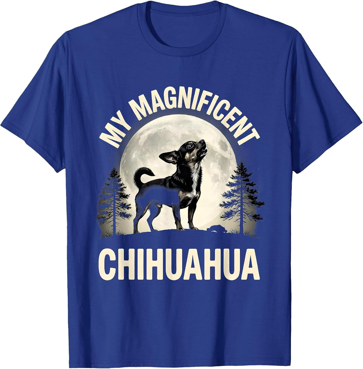 Men's MY MAGNIFICENT CHIHUAHUA Funny Chihuahua Dog Breed Humor T-Shirt - Royal Blue
