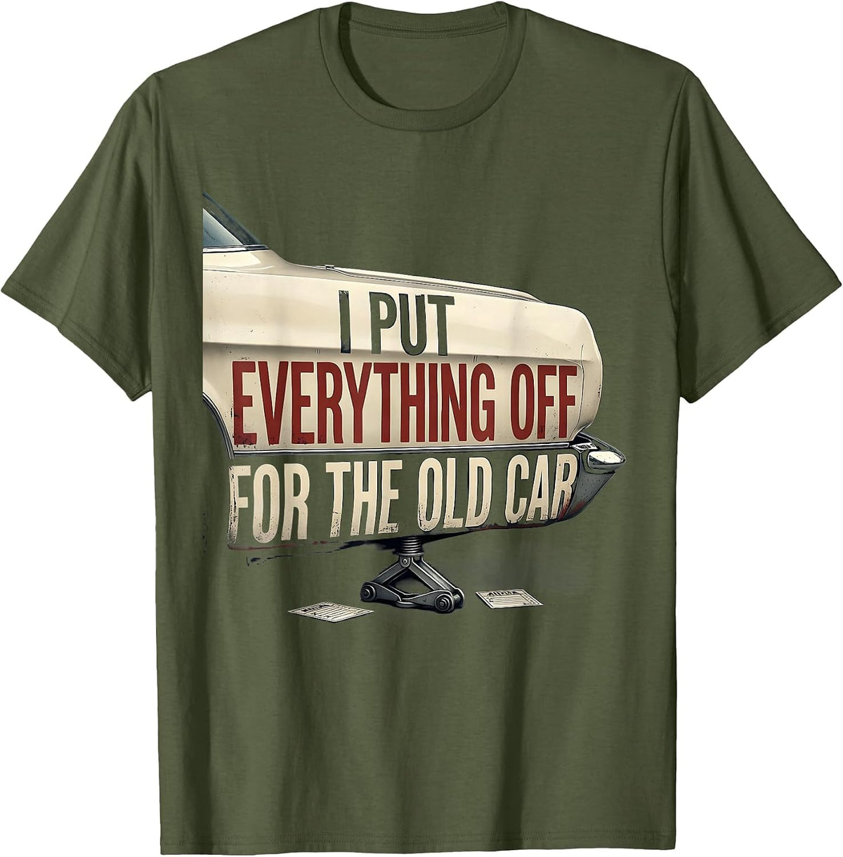I Put Everything Off For The Old Car Funny Classic Car Guy T-Shirt - Olive Green