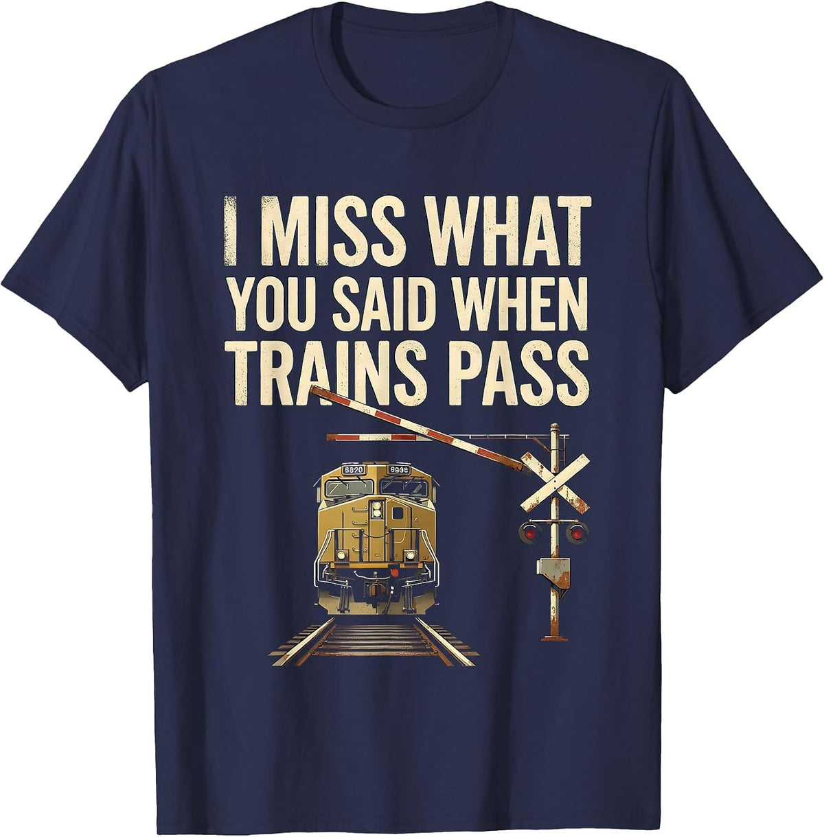 I Miss What You Said When Trains Pass Vintage Train T-Shirt - Navy Blue