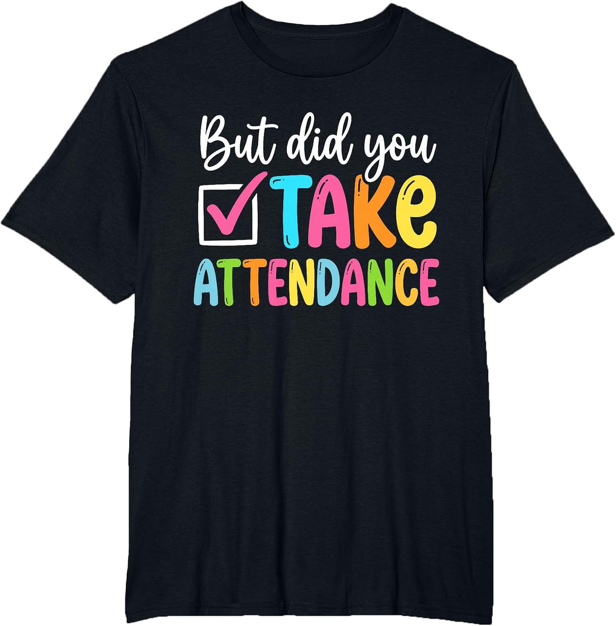 But Did You Take Attendance Back to School T-Shirt - Black