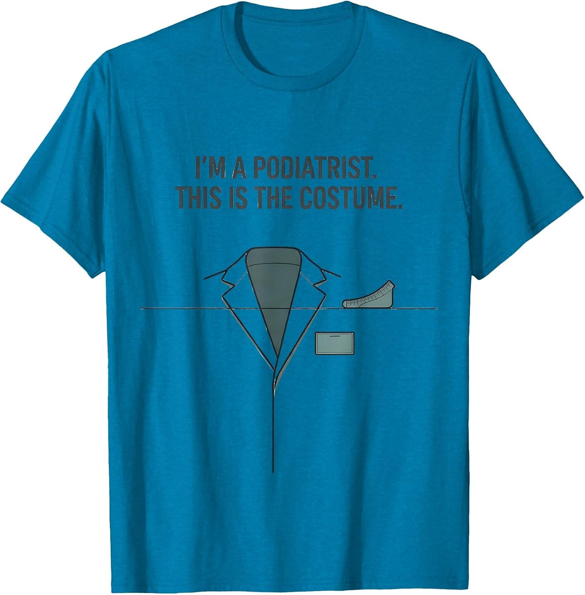 I'm A Podiatrist. This Is The Costume Editorial Conceptual T-Shirt - Sapphire Blue