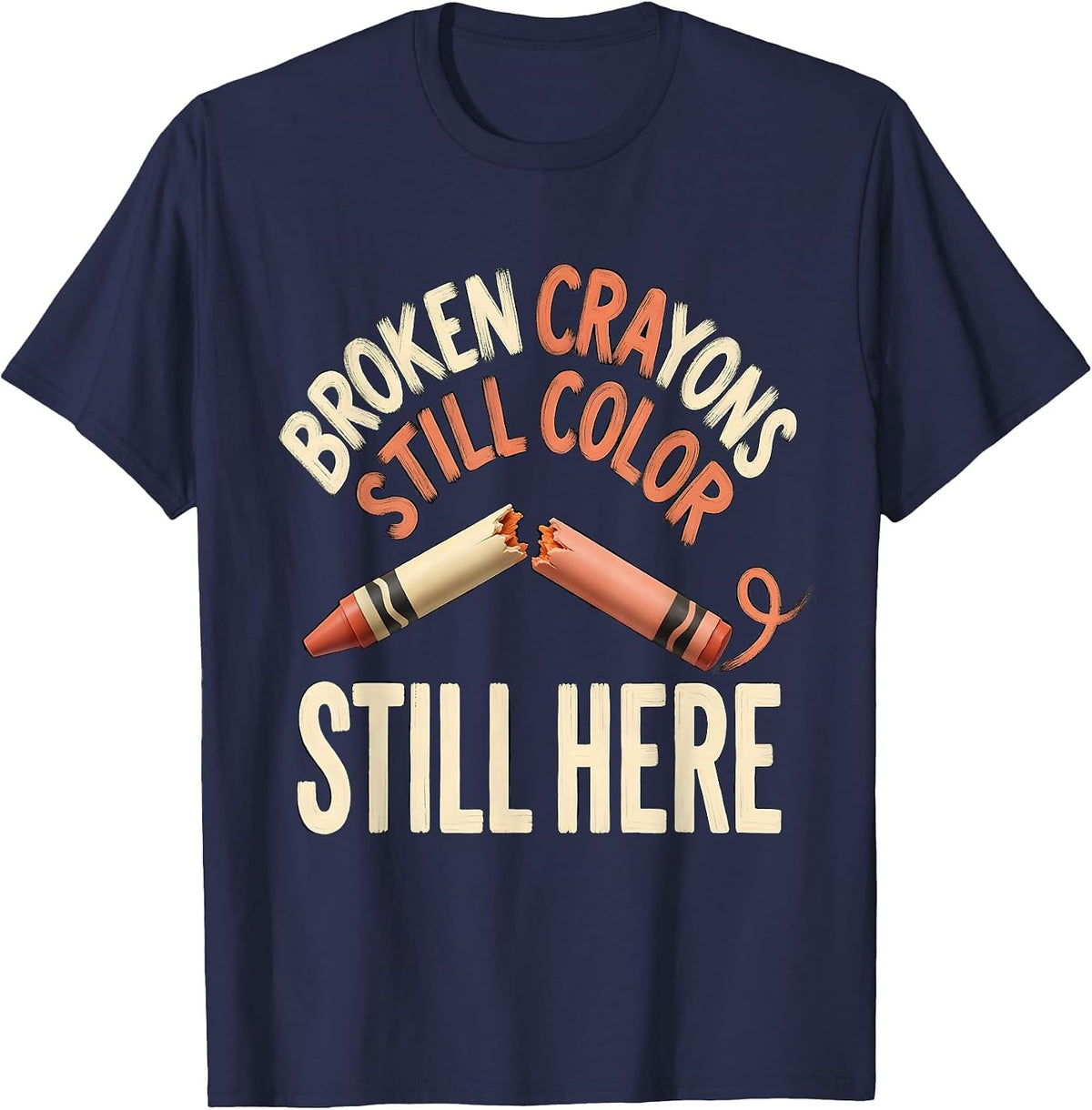 Broken Crayons Still Color Still Here Mental Health T-Shirt - Navy Blue