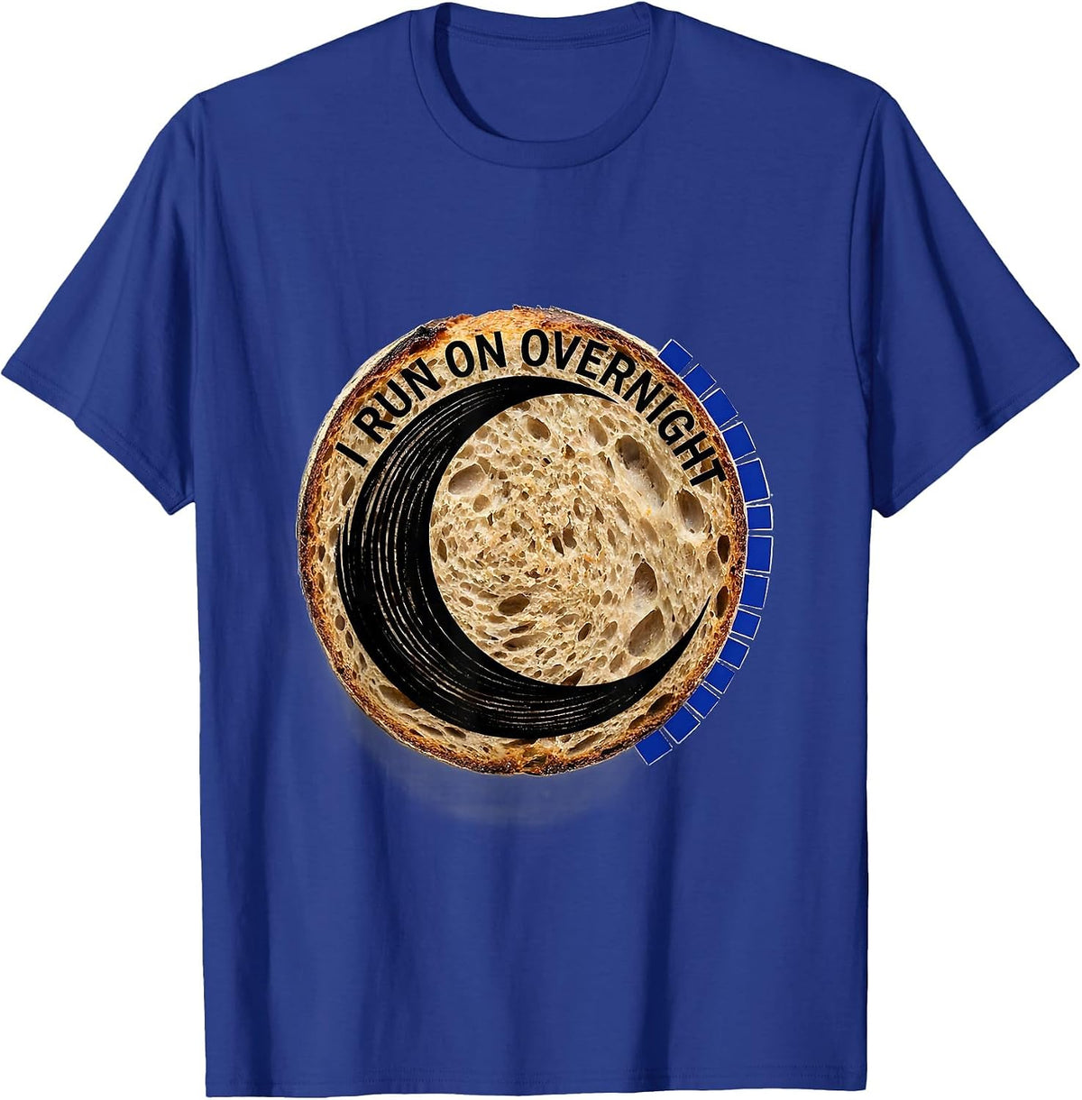 I Run on Overnight Funny Baker Sourdough Bread Lover T-Shirt - Royal Blue