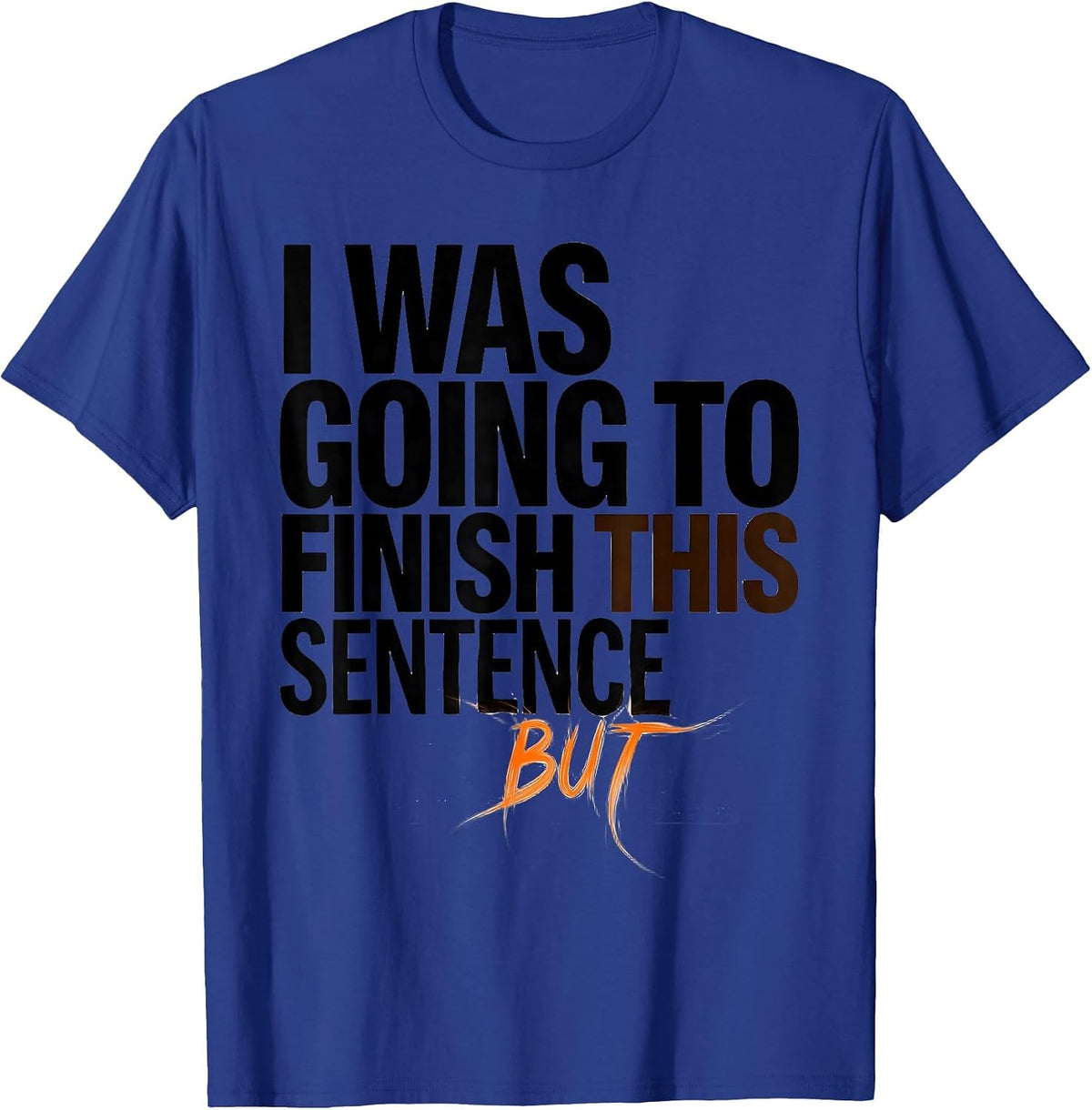 Men's I Was Going To Finish This Sentence But Funny ADHD T-Shirt - Royal Blue