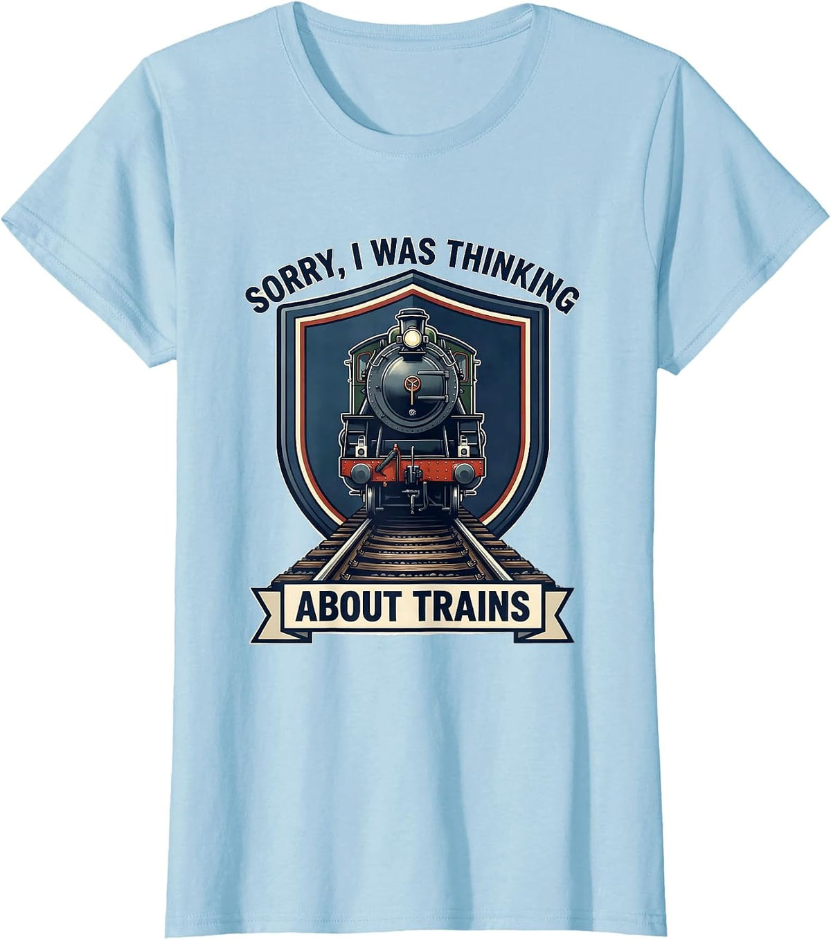 Women's Sorry, I Was Thinking About Trains Funny Train Enthusiast T-Shirt - Baby Blue