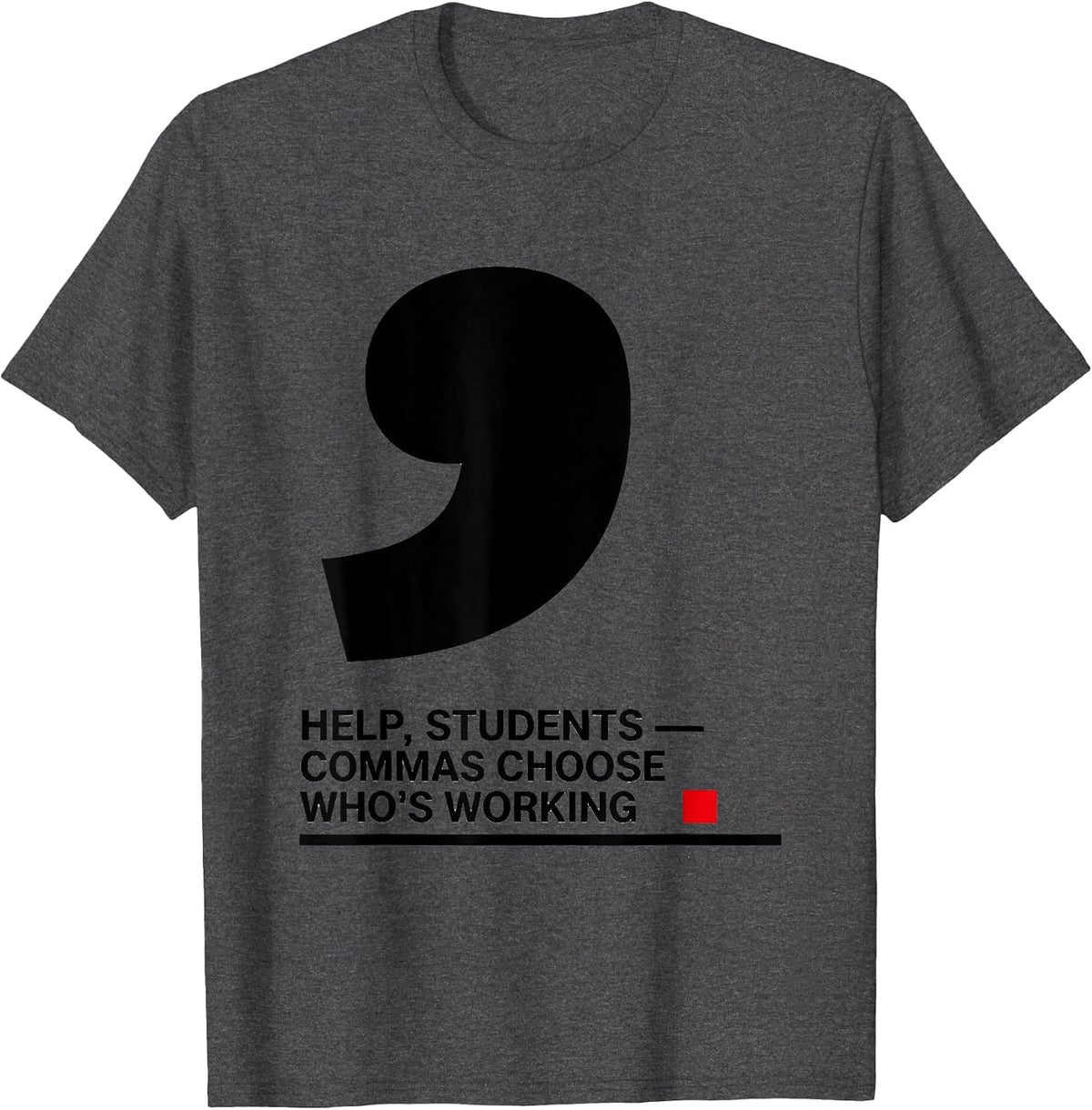 Men's Help, Students — Commas Choose Who's Working Funny Grammar T-Shirt - Dark Heather Grey