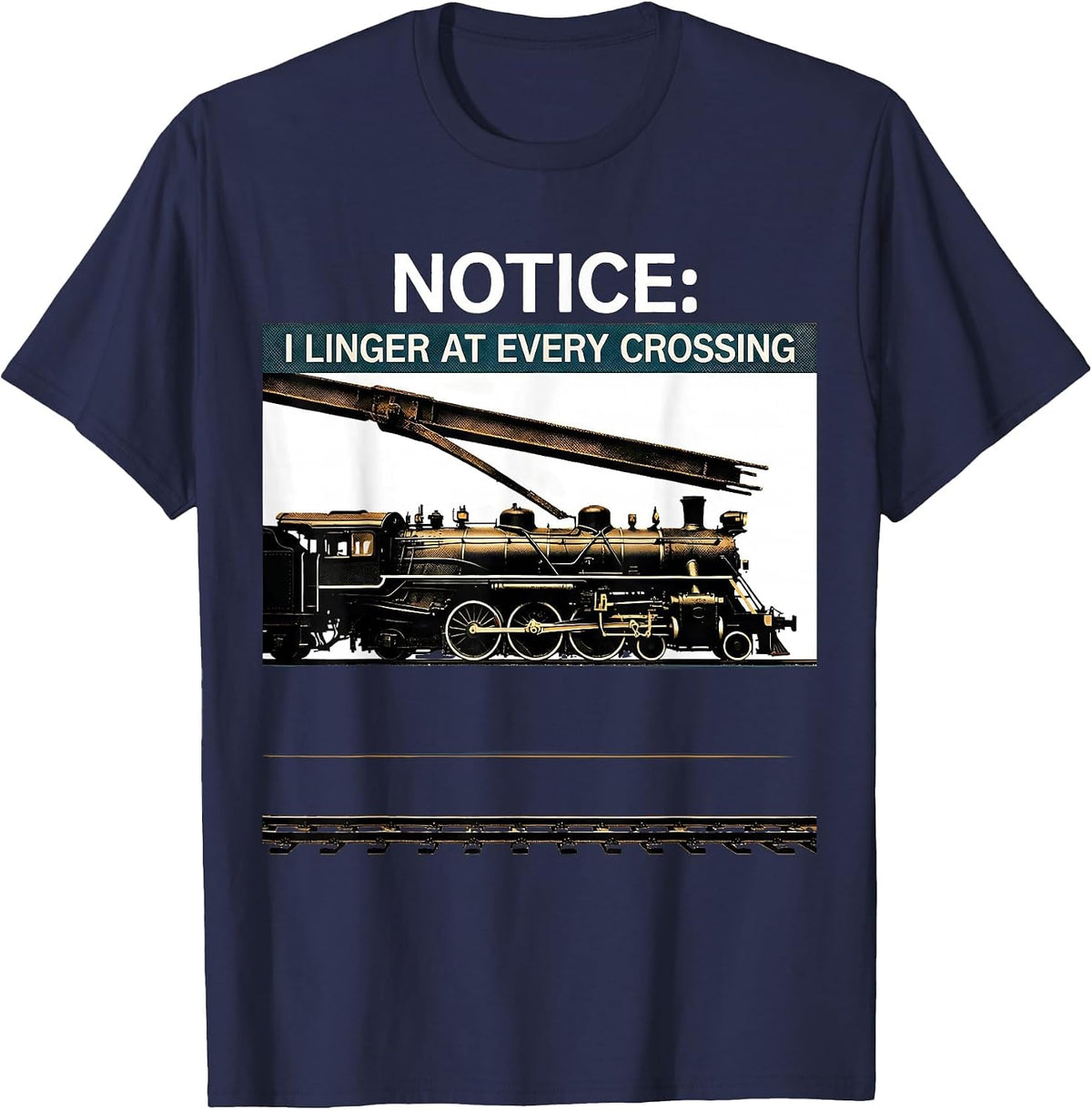 Notice: I Linger at Every Crossing Funny Train Enthusiast T-Shirt - Navy Blue