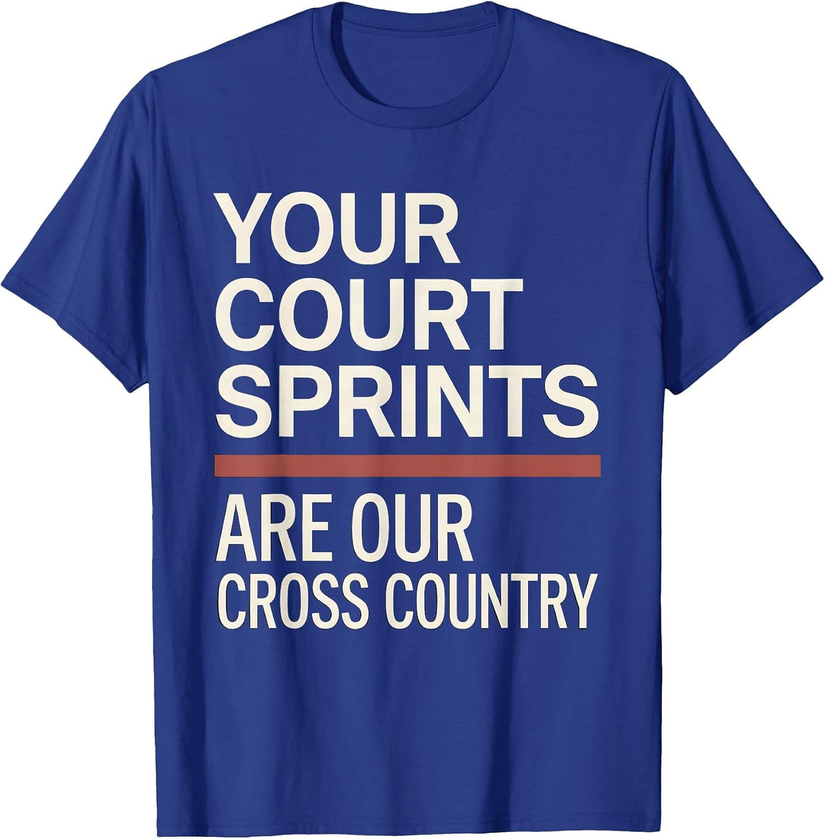 Your Court Sprints Are Our Cross Country Running T-Shirt - Royal Blue