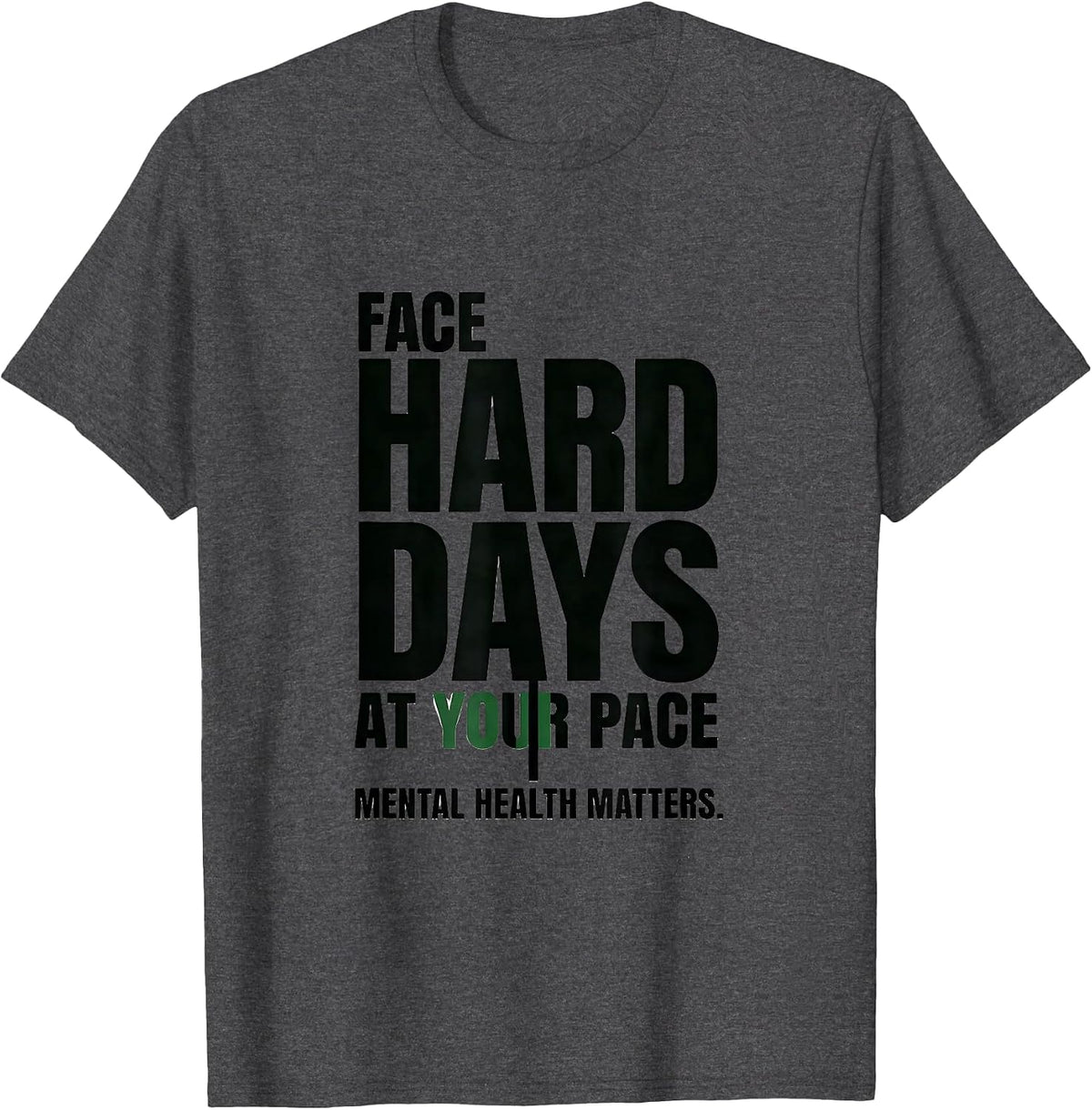 Men's Face Hard Days At Your Pace Mental Health Matters T-Shirt - Dark Heather Grey