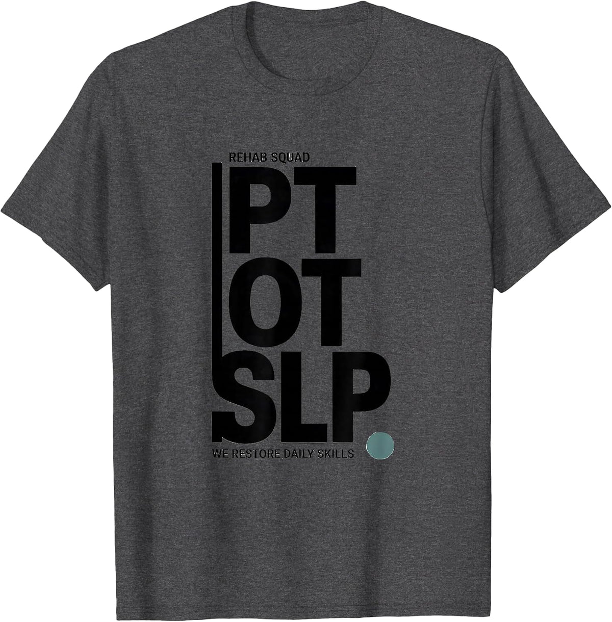Rehab Squad PT-OT-SLP We Restore Daily Skills Physical T-Shirt - Dark Heather Grey