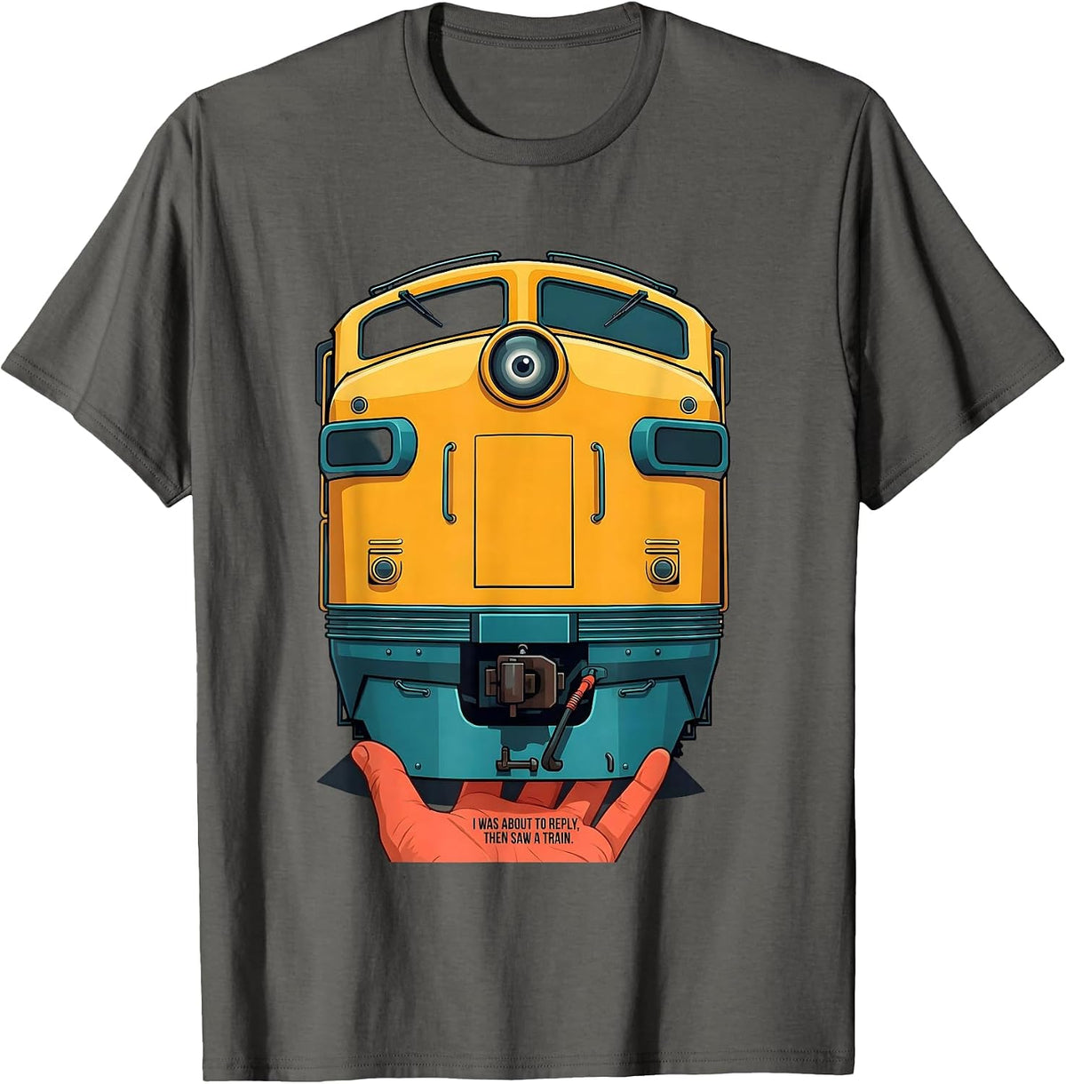 I Was About To Reply Then Saw A Train Funny Train Enthusiast T-Shirt - Asphalt Grey