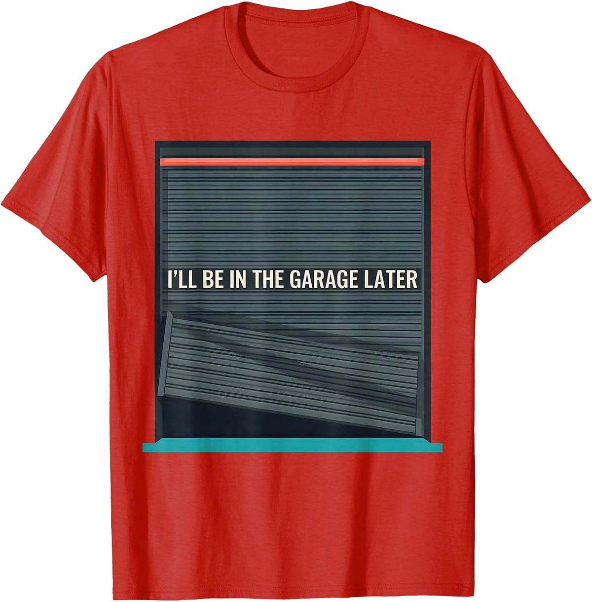 Men's I'll Be In The Garage Later Funny Mechanic Dad Joke Car Guy T-Shirt - Red