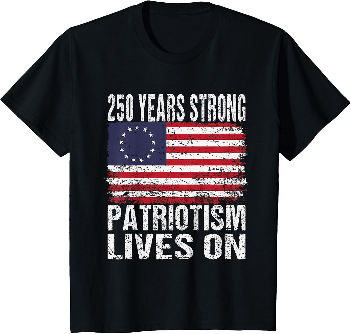250 Years Strong Patriotism Lives On - USA 250th Birthday T-Shirt - Black